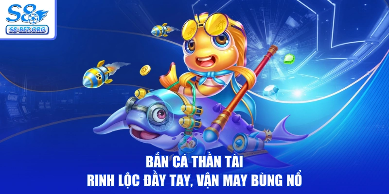 Bắn Cá Thần Tài - Rinh Lộc Đầy Tay, Vận May Bùng Nổ