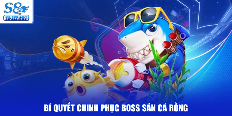 Bí quyết chinh phục boss săn cá rồng