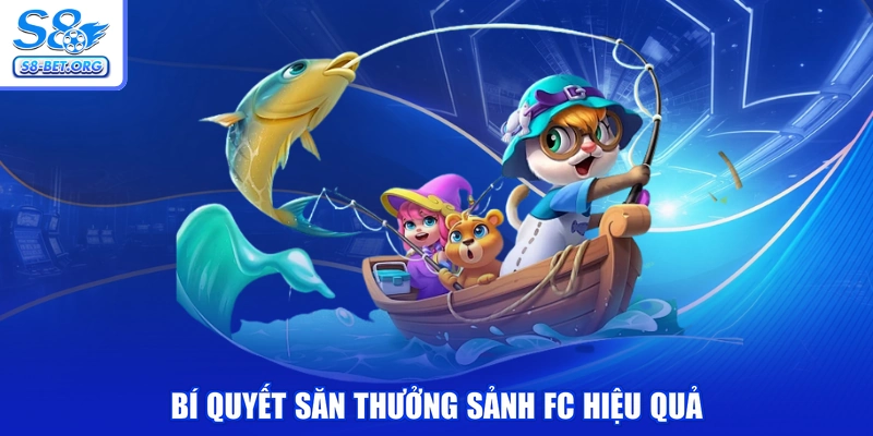 Bí quyết săn thưởng sảnh FC hiệu quả