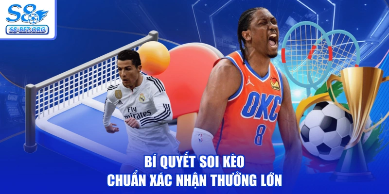 Bí quyết soi kèo chuẩn xác nhận thưởng lớn