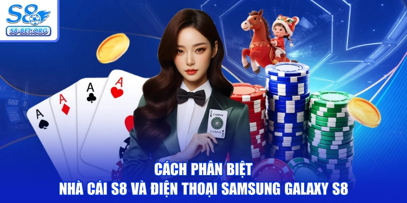 Cách Phân Biệt Nhà Cái S8 Và Điện Thoại Samsung Galaxy S8