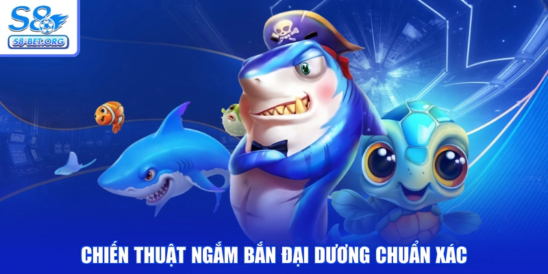 Chiến thuật ngắm bắn đại dương chuẩn xác