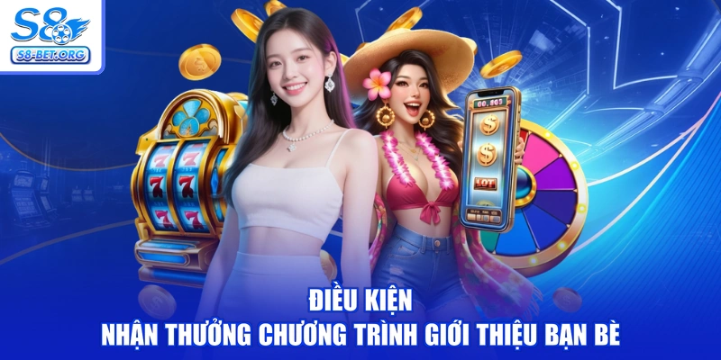 Điều kiện nhận thưởng chương trình giới thiệu bạn bè