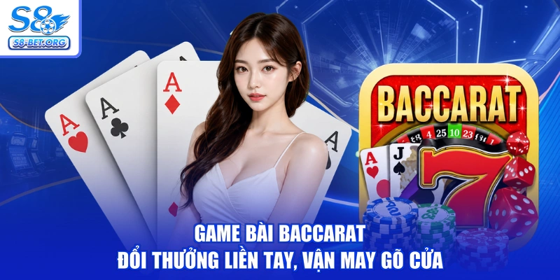 Game Bài Baccarat - Đổi Thưởng Liền Tay, Vận May Gõ Cửa