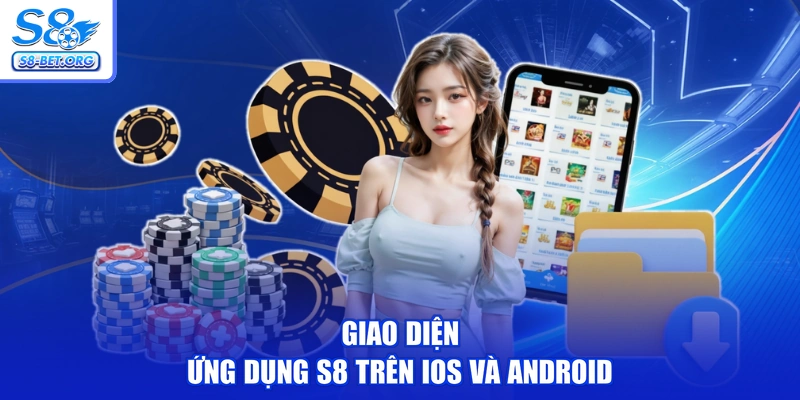 Giao diện Ứng dụng S8 trên IOS và Android
