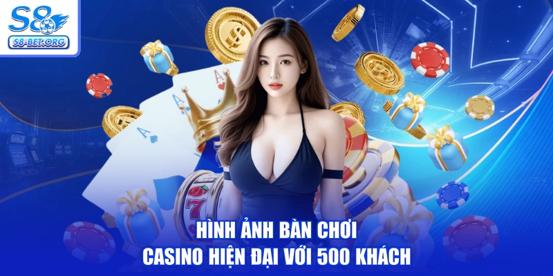 Hình ảnh bàn chơi casino hiện đại với 500 khách