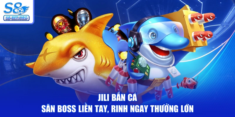 Jili Bắn Cá - Săn Boss Liền Tay, Rinh Ngay Thưởng Lớn