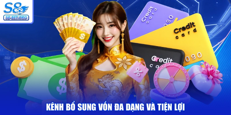 Kênh bổ sung vốn đa dạng và tiện lợi
