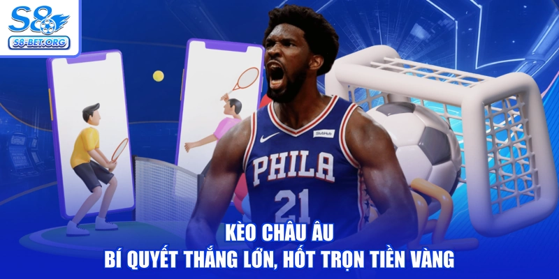 Kèo Châu Âu - Bí Quyết Thắng Lớn, Hốt Trọn Tiền Vàng