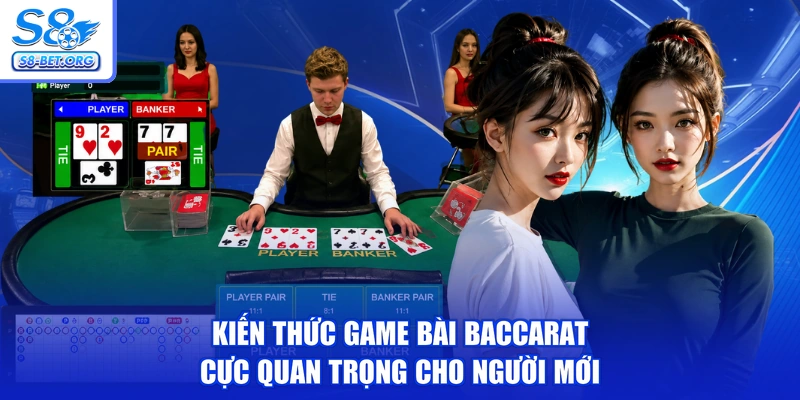 Kiến thức game bài Baccarat cực quan trọng cho người mới