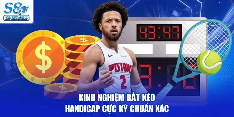 Kinh nghiệm bắt kèo handicap cực kỳ chuẩn xác