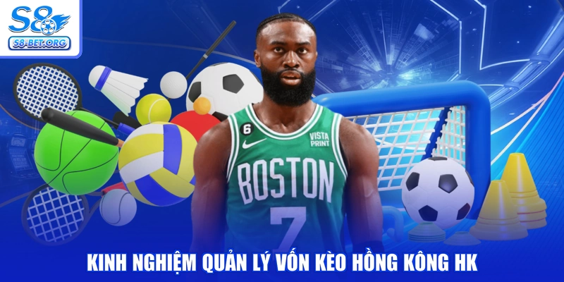 Kinh nghiệm quản lý vốn kèo hồng kông HK