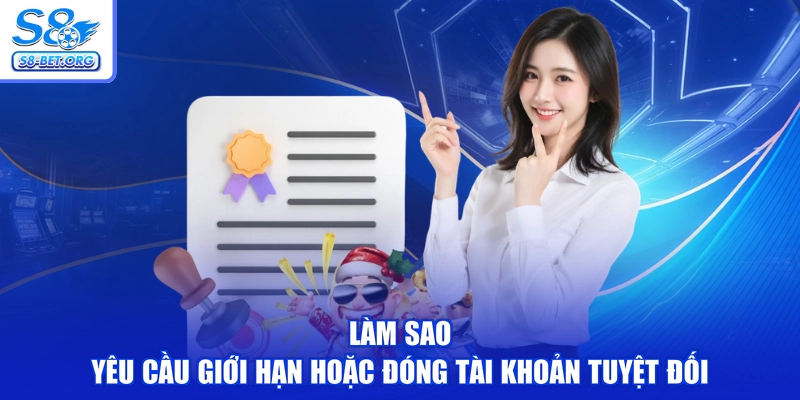Làm sao yêu cầu giới hạn hoặc đóng tài khoản tuyệt đối