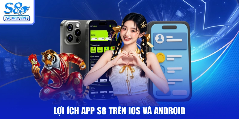 Lợi ích app S8 trên IOS và Android
