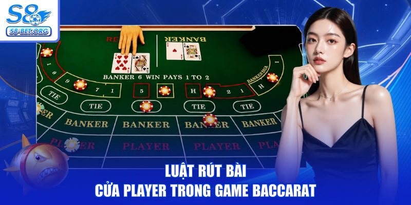 Luật rút bài cửa Player trong game Baccarat