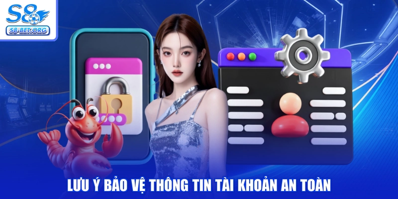 Lưu ý bảo vệ thông tin tài khoản an toàn