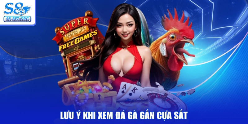 Lưu ý khi xem đá gà gắn cựa sắt