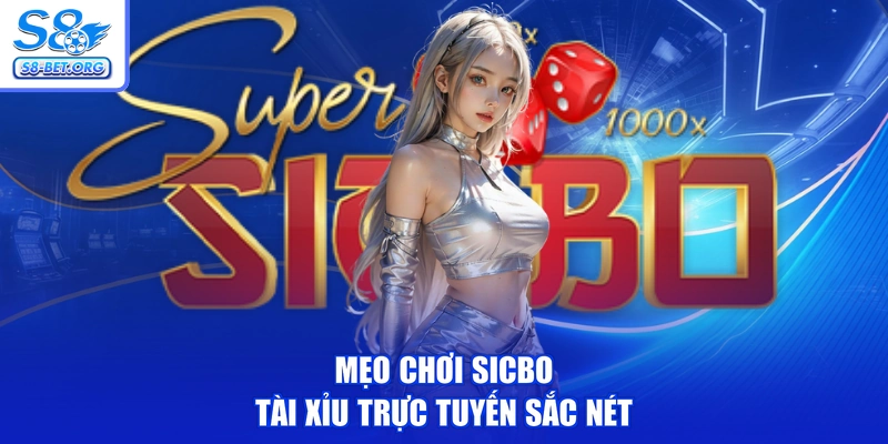Mẹo chơi Sicbo tài xỉu trực tuyến sắc nét