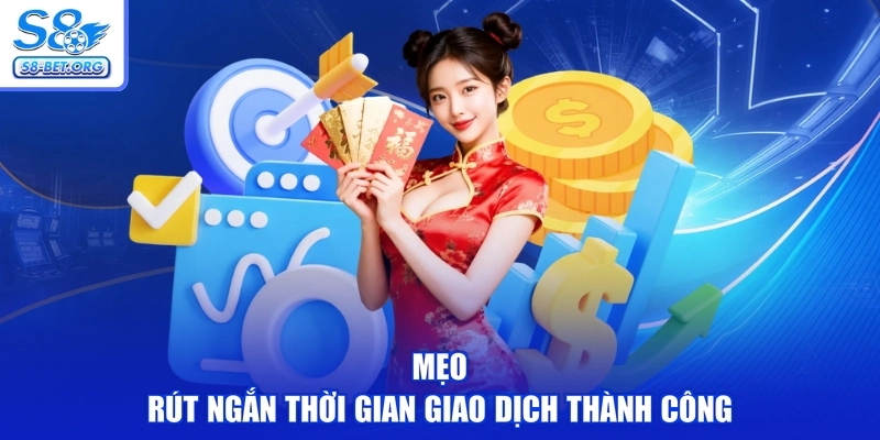 Mẹo rút ngắn thời gian giao dịch thành công