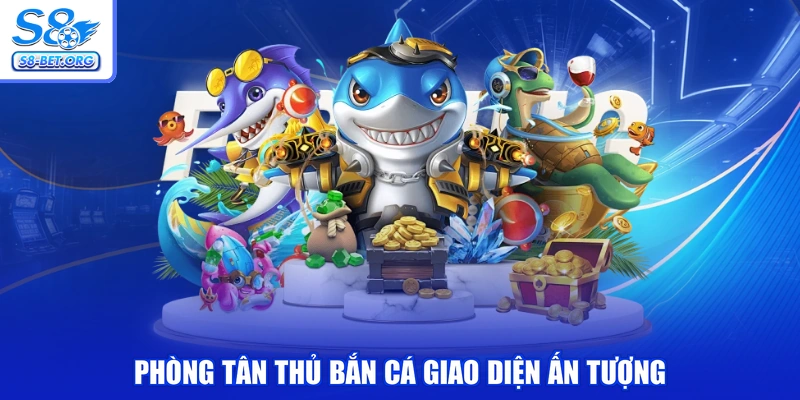 Phòng tân thủ bắn cá giao diện ấn tượng