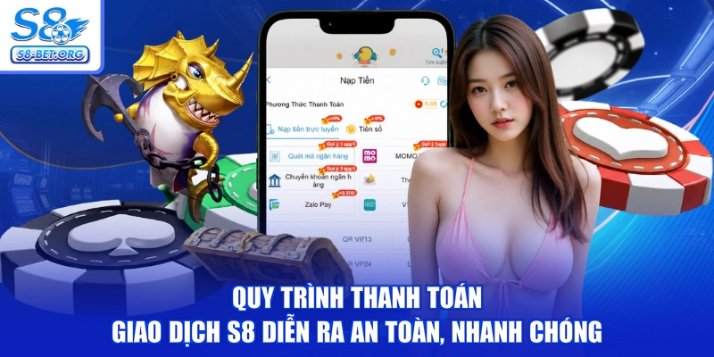 Quy trình thanh toán giao dịch S8 diễn ra an toàn, nhanh chóng