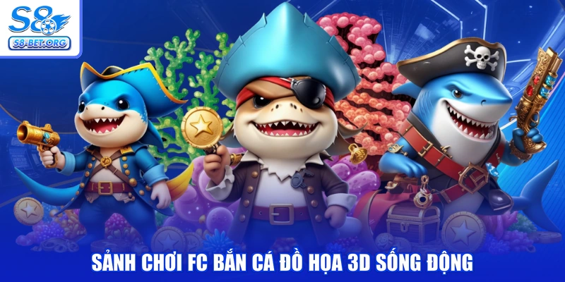 Sảnh chơi FC bắn cá đồ họa 3D sống động