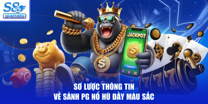Sơ lược thông tin về sảnh PG nổ hũ đầy màu sắc