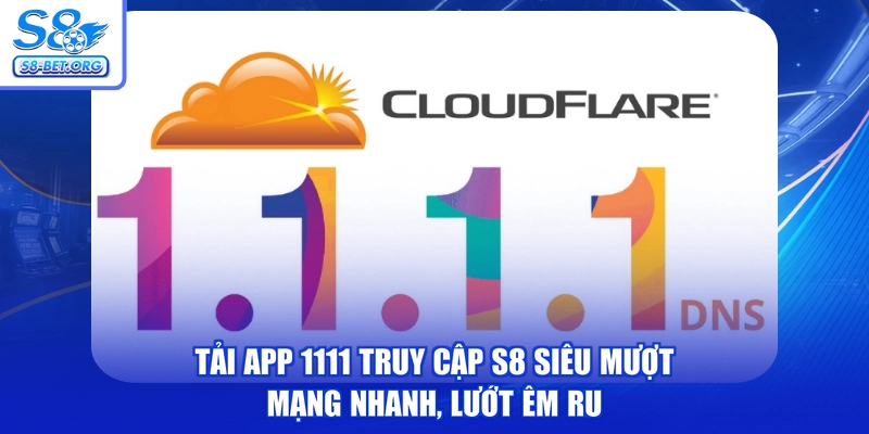Tải App 1111 Truy Cập S8 Siêu Mượt - Mạng Nhanh, Lướt Êm Ru