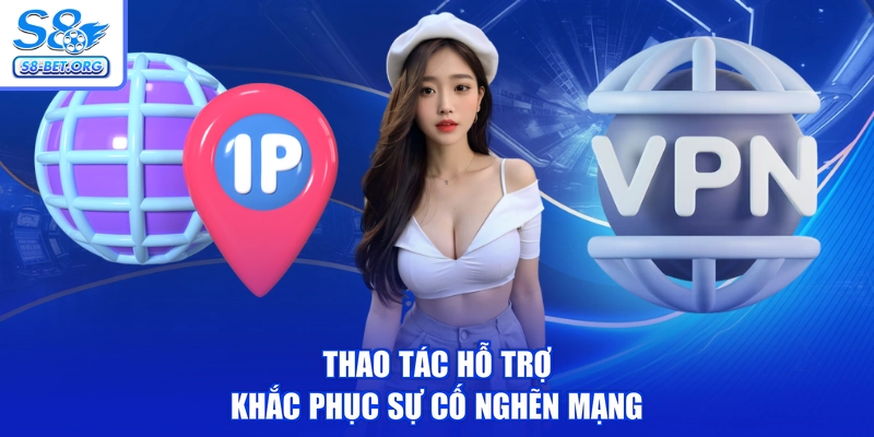 Thao tác hỗ trợ khắc phục sự cố nghẽn mạng