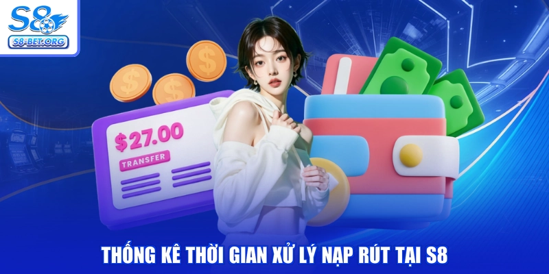 Thống kê thời gian xử lý nạp rút tại S8