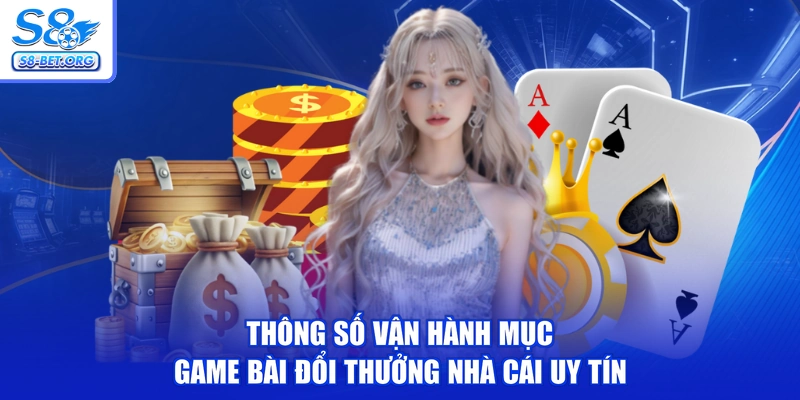 Thông số vận hành mục game bài đổi thưởng nhà cái uy tín
