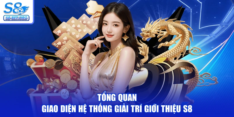 Tổng quan giao diện hệ thống giải trí giới thiệu S8