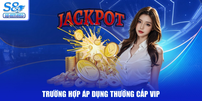 Trường hợp áp dụng thưởng cấp VIP