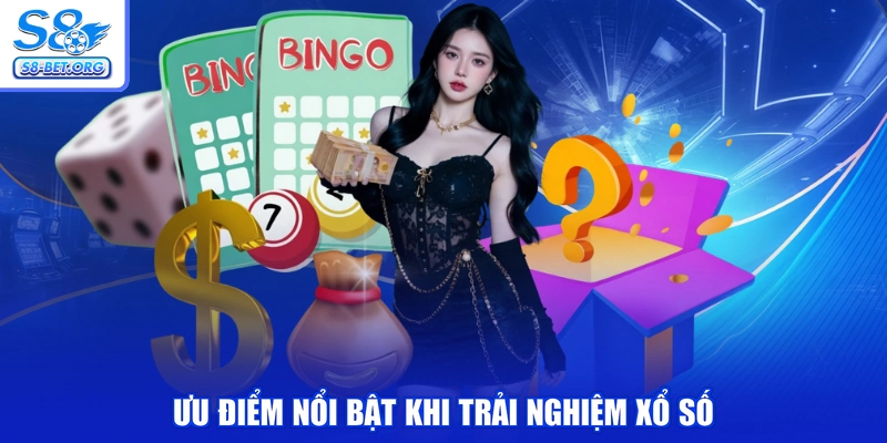 Ưu điểm nổi bật khi trải nghiệm Xổ Số