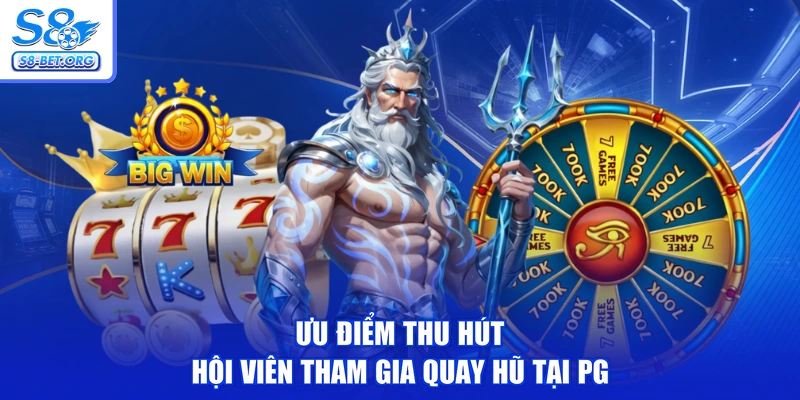 Ưu điểm thu hút hội viên tham gia quay hũ tại PG