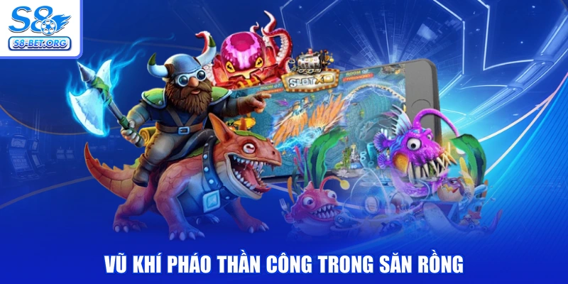 Vũ khí pháo thần công trong săn rồng